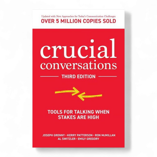 Crucial Conversations: Tools for Talking When Stakes are High